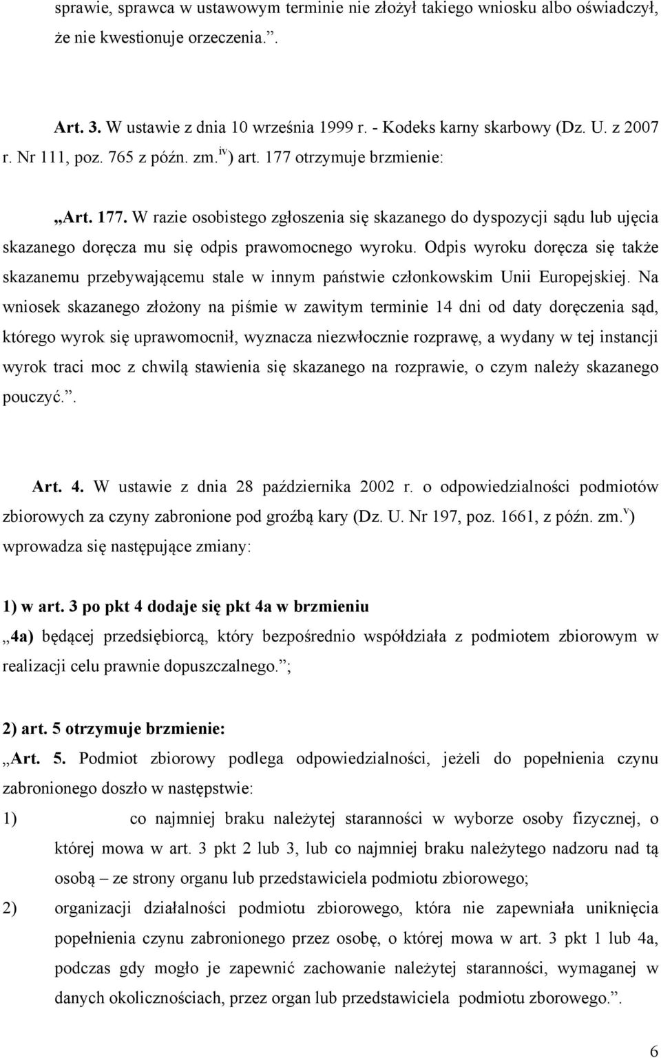 Odpis wyroku doręcza się także skazanemu przebywającemu stale w innym państwie członkowskim Unii Europejskiej.