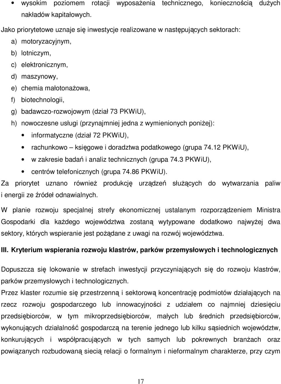 badawczo-rozwojowym (dział 73 PKWiU), h) nowoczesne usługi (przynajmniej jedna z wymienionych poniŝej): informatyczne (dział 72 PKWiU), rachunkowo księgowe i doradztwa podatkowego (grupa 74.
