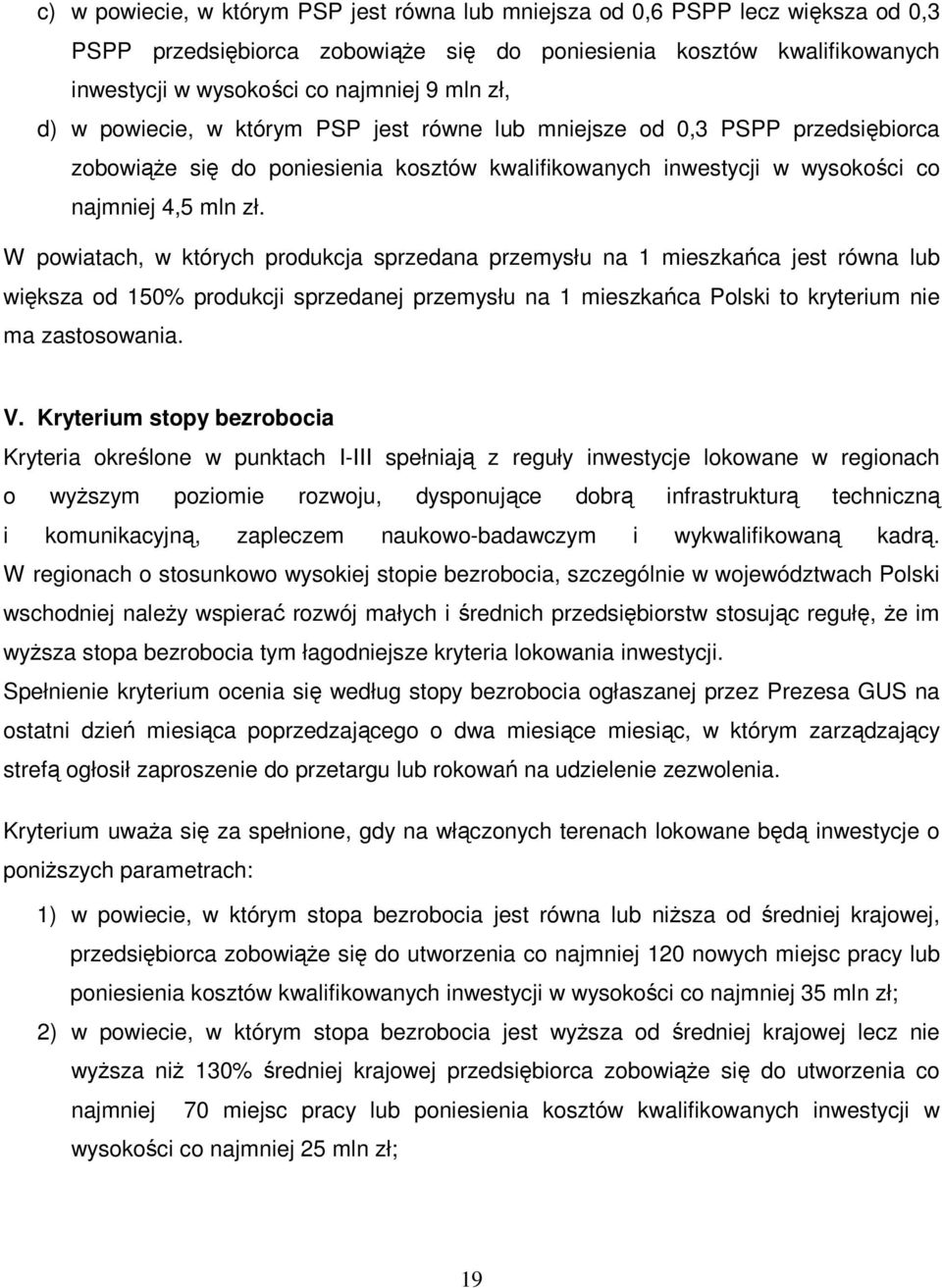 W powiatach, w których produkcja sprzedana przemysłu na 1 mieszkańca jest równa lub większa od 150% produkcji sprzedanej przemysłu na 1 mieszkańca Polski to kryterium nie ma zastosowania. V.