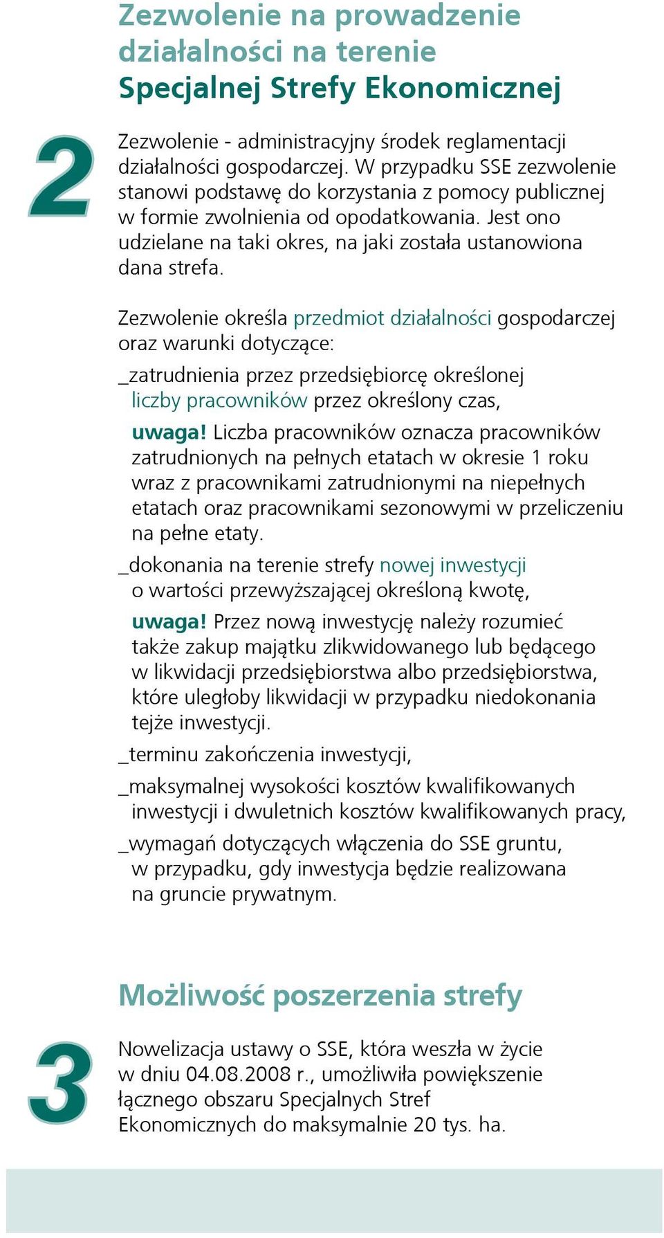 Zezwolenie określa przedmiot działalności gospodarczej oraz warunki dotyczące: _zatrudnienia przez przedsiębiorcę określonej liczby pracowników przez określony czas, uwaga!