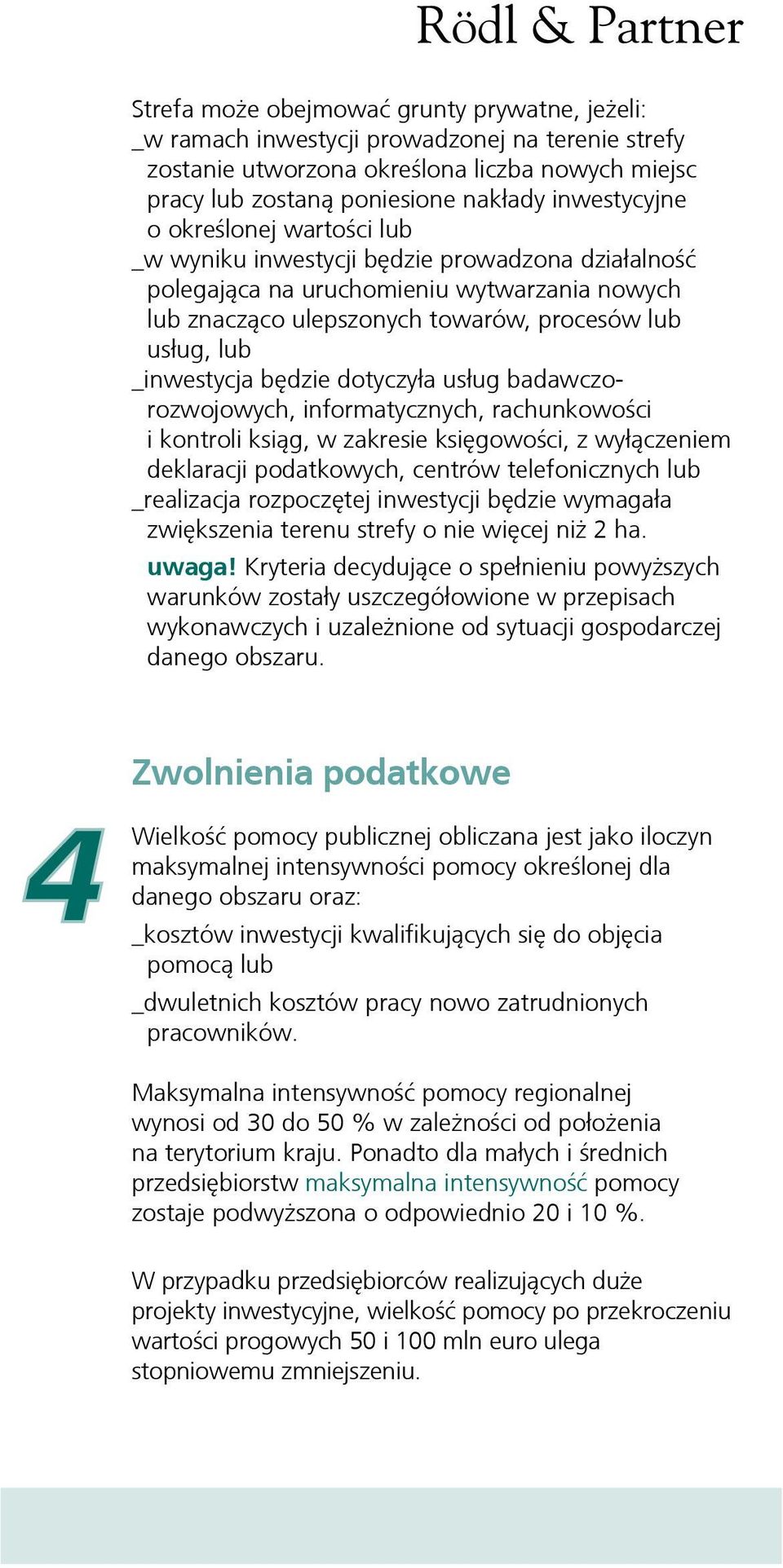 dotyczyła usług badawczorozwojowych, informatycznych, rachunkowości i kontroli ksiąg, w zakresie księgowości, z wyłączeniem deklaracji podatkowych, centrów telefonicznych lub _realizacja rozpoczętej