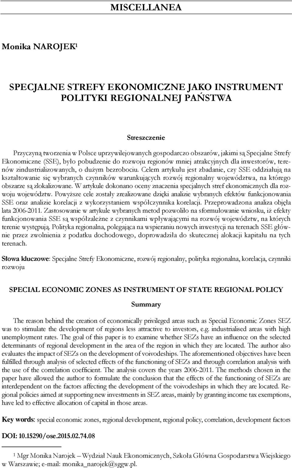 Celem artykułu jest zbadanie, czy SSE oddziałują na kształtowanie się wybranych czynników warunkujących rozwój regionalny województwa, na którego obszarze są zlokalizowane.