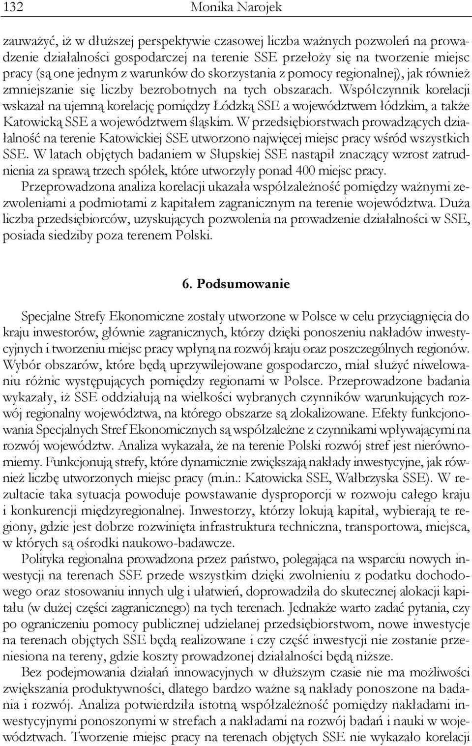 Współczynnik korelacji wskazał na ujemną korelację pomiędzy Łódzką SSE a województwem łódzkim, a także Katowicką SSE a województwem śląskim.