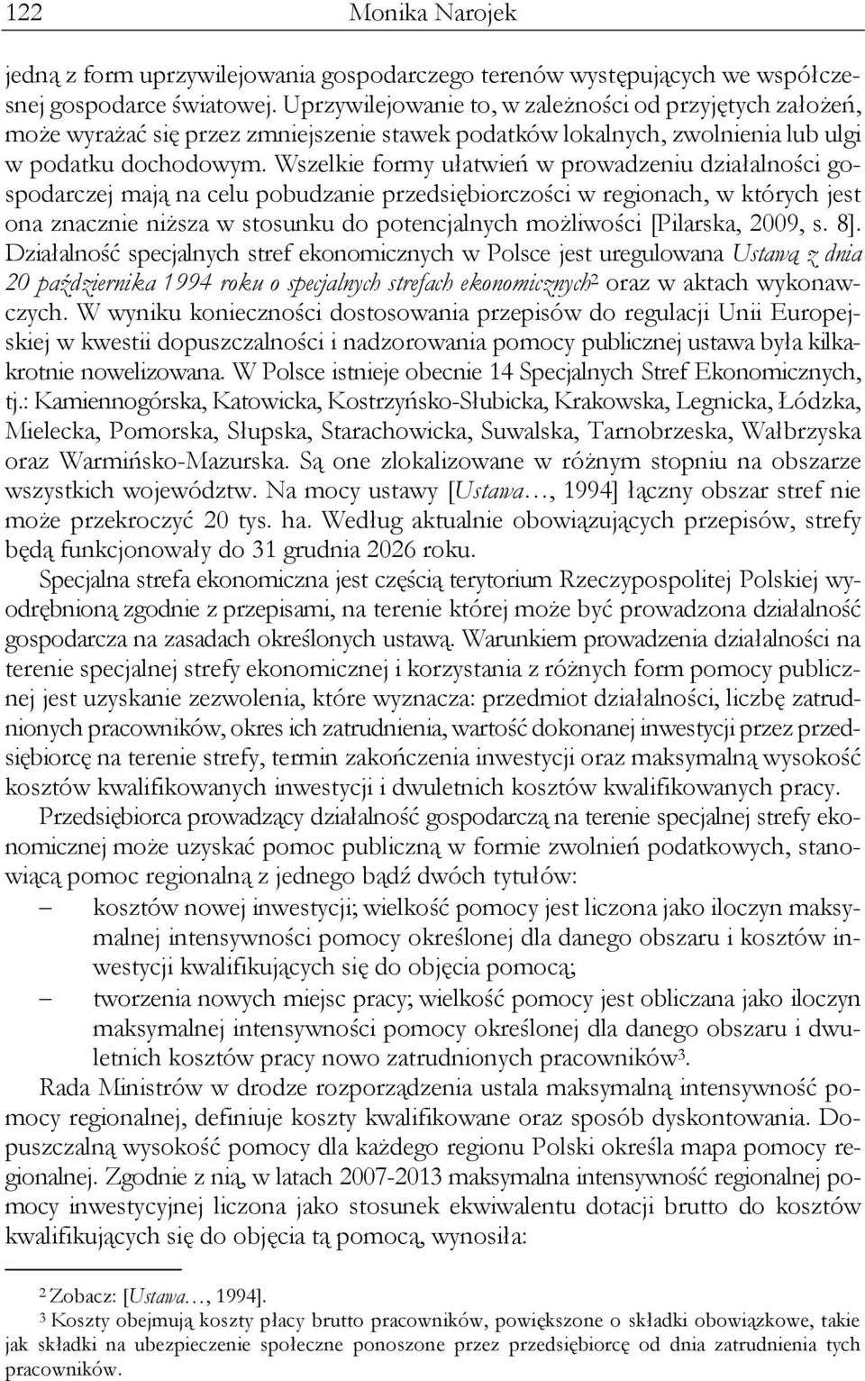 Wszelkie formy ułatwień w prowadzeniu działalności gospodarczej mają na celu pobudzanie przedsiębiorczości w regionach, w których jest ona znacznie niższa w stosunku do potencjalnych możliwości