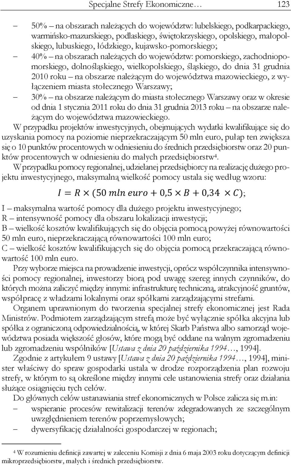 należącym do województwa mazowieckiego, z wyłączeniem miasta stołecznego Warszawy; 30% na obszarze należącym do miasta stołecznego Warszawy oraz w okresie od dnia 1 stycznia 2011 roku do dnia 31