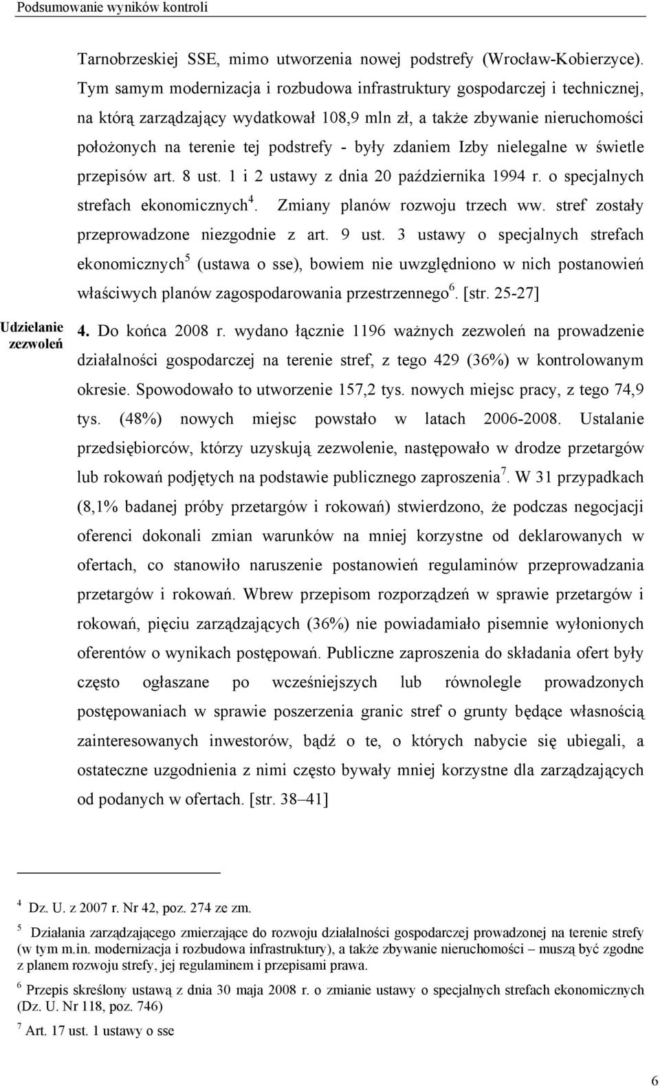 zdaniem Izby nielegalne w świetle przepisów art. 8 ust. 1 i 2 ustawy z dnia 20 października 1994 r. o specjalnych strefach ekonomicznych 4. Zmiany planów rozwoju trzech ww.