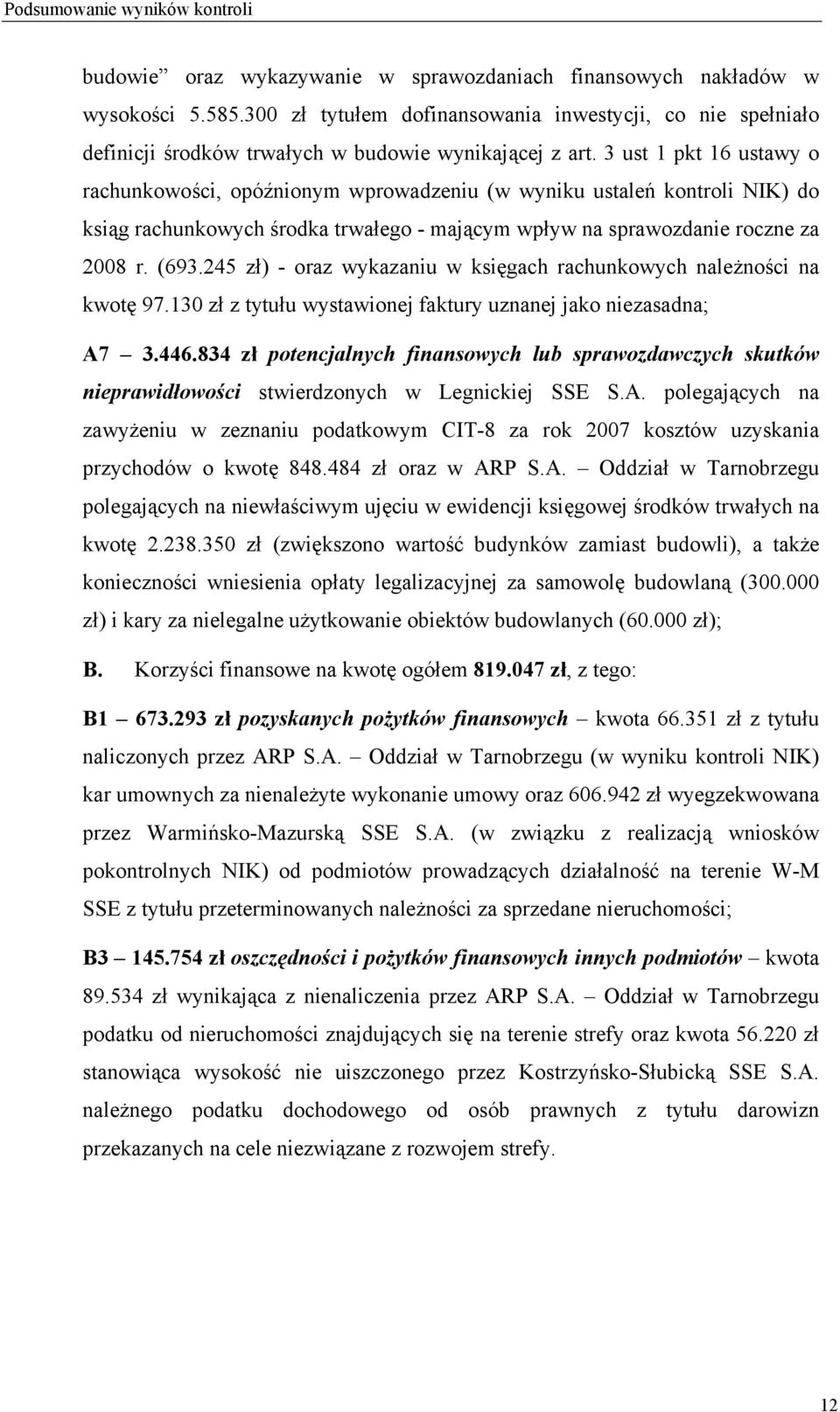 3 ust 1 pkt 16 ustawy o rachunkowości, opóźnionym wprowadzeniu (w wyniku ustaleń kontroli NIK) do ksiąg rachunkowych środka trwałego - mającym wpływ na sprawozdanie roczne za 2008 r. (693.