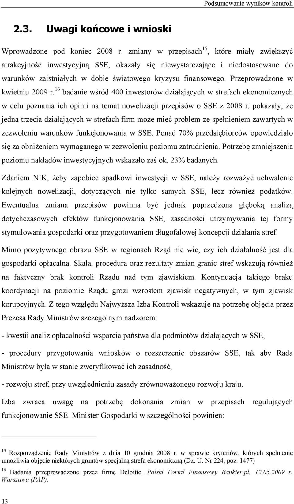Przeprowadzone w kwietniu 2009 r. 16 badanie wśród 400 inwestorów działających w strefach ekonomicznych w celu poznania ich opinii na temat nowelizacji przepisów o SSE z 2008 r.
