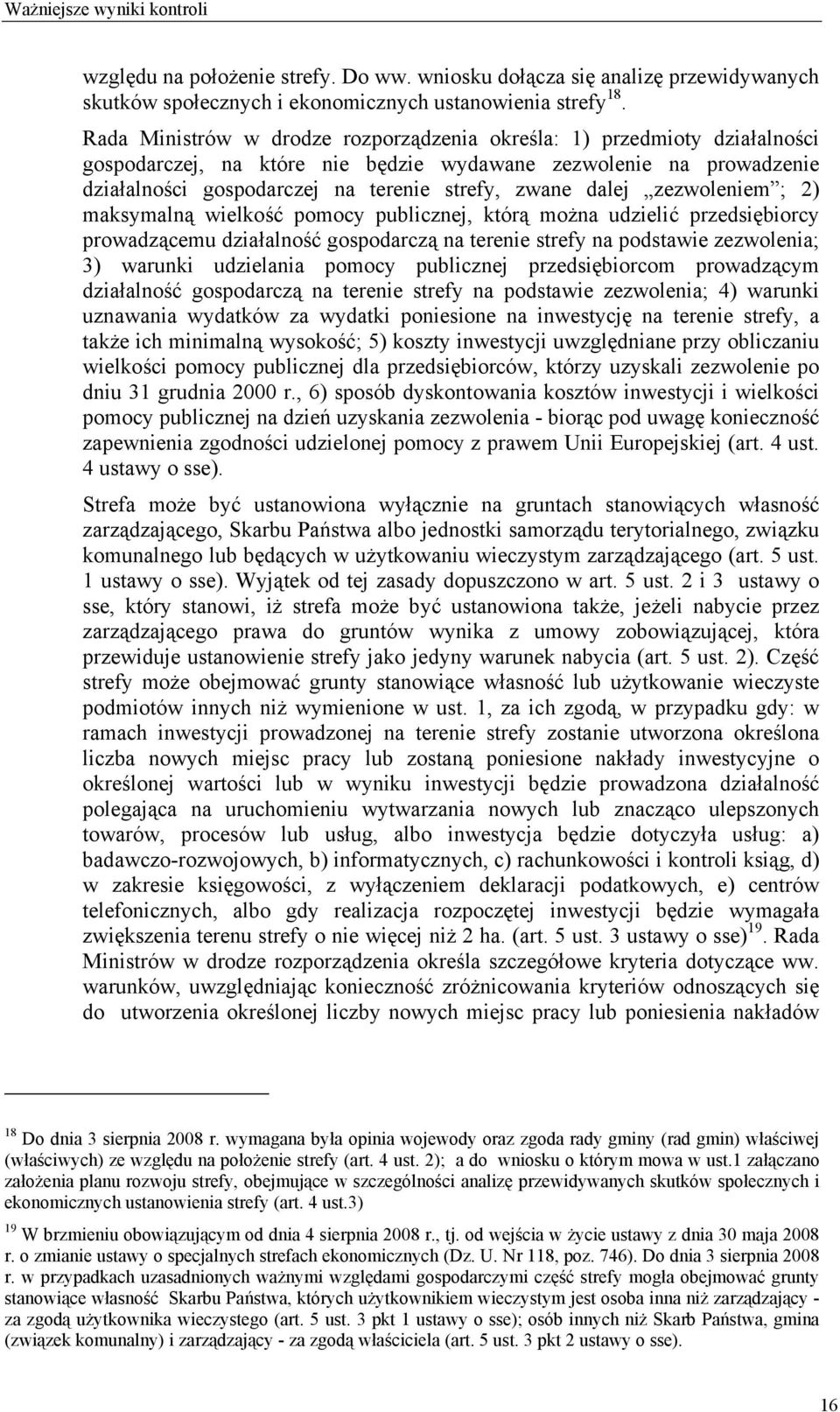 dalej zezwoleniem ; 2) maksymalną wielkość pomocy publicznej, którą można udzielić przedsiębiorcy prowadzącemu działalność gospodarczą na terenie strefy na podstawie zezwolenia; 3) warunki udzielania