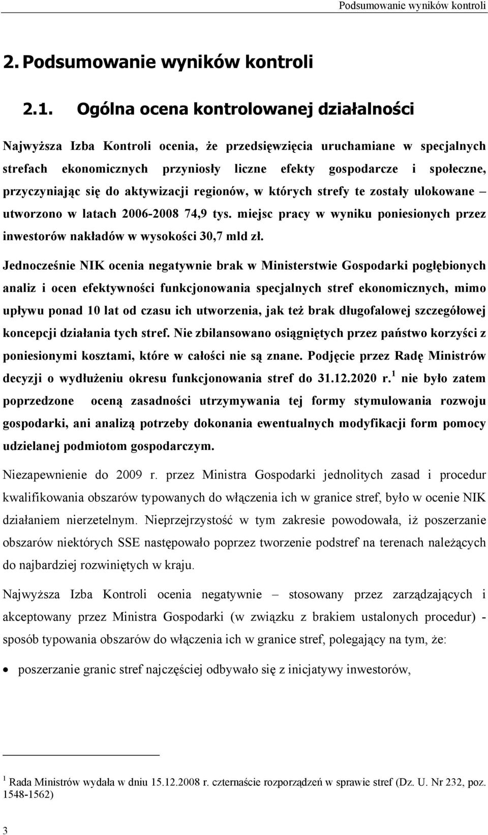 przyczyniając się do aktywizacji regionów, w których strefy te zostały ulokowane utworzono w latach 2006-2008 74,9 tys.