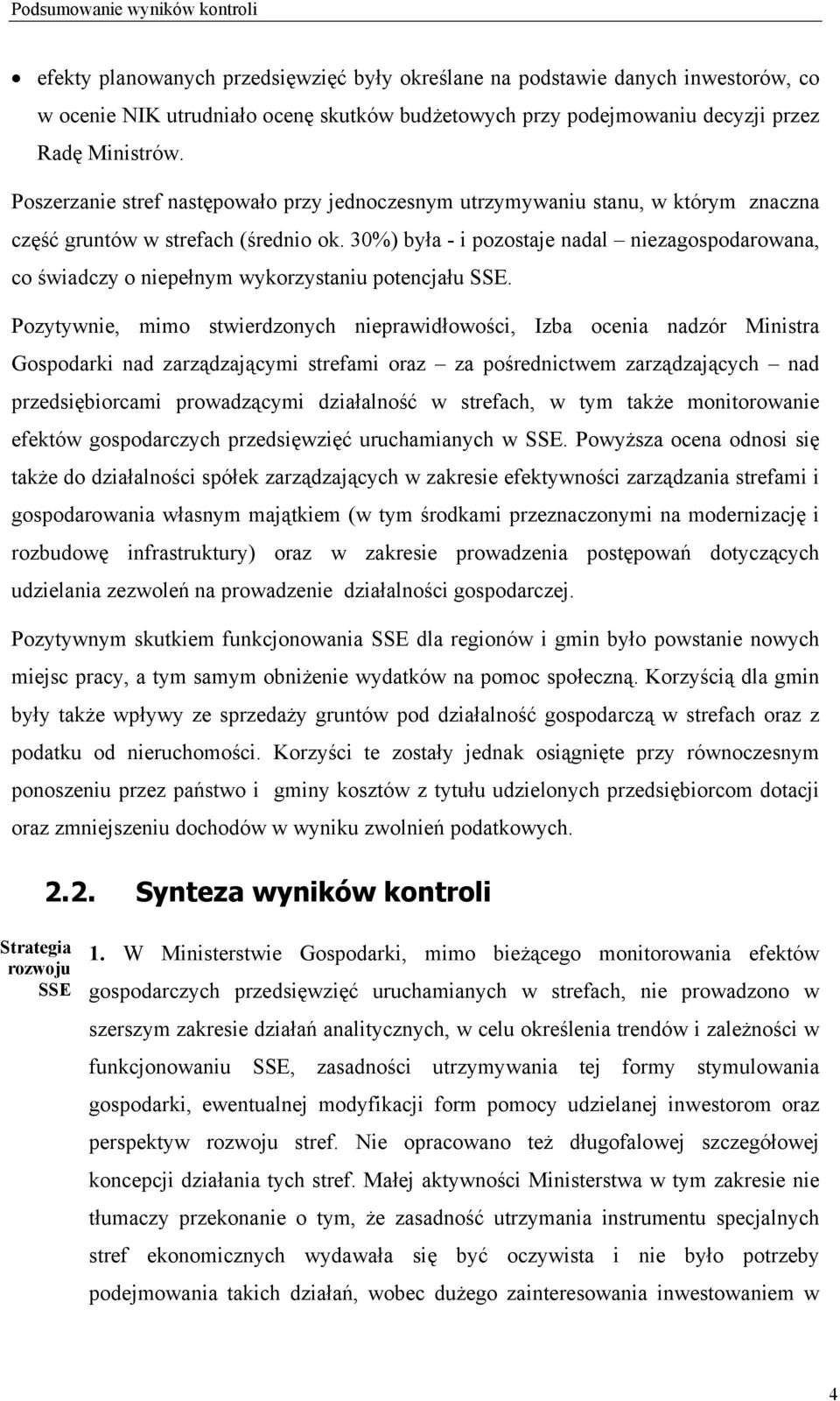 30%) była - i pozostaje nadal niezagospodarowana, co świadczy o niepełnym wykorzystaniu potencjału SSE.