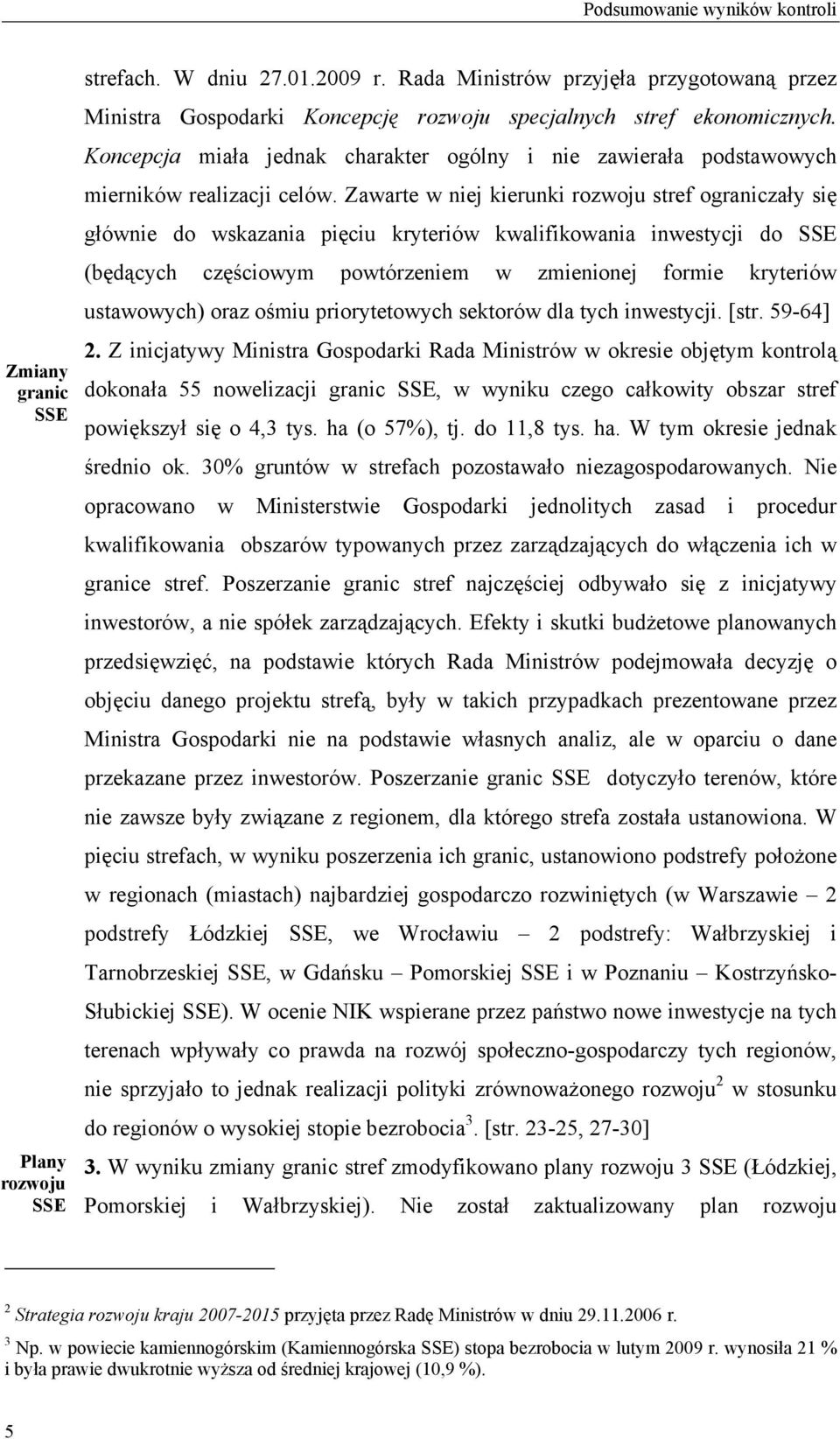 Koncepcja miała jednak charakter ogólny i nie zawierała podstawowych mierników realizacji celów.