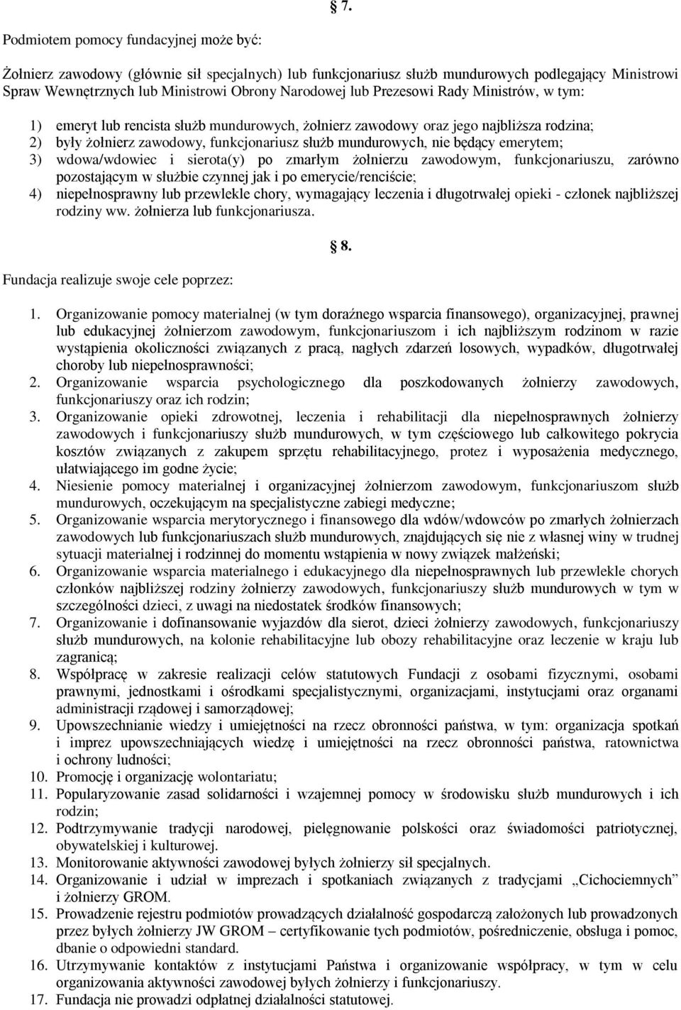 emerytem; 3) wdowa/wdowiec i sierota(y) po zmarłym żołnierzu zawodowym, funkcjonariuszu, zarówno pozostającym w służbie czynnej jak i po emerycie/renciście; 4) niepełnosprawny lub przewlekle chory,