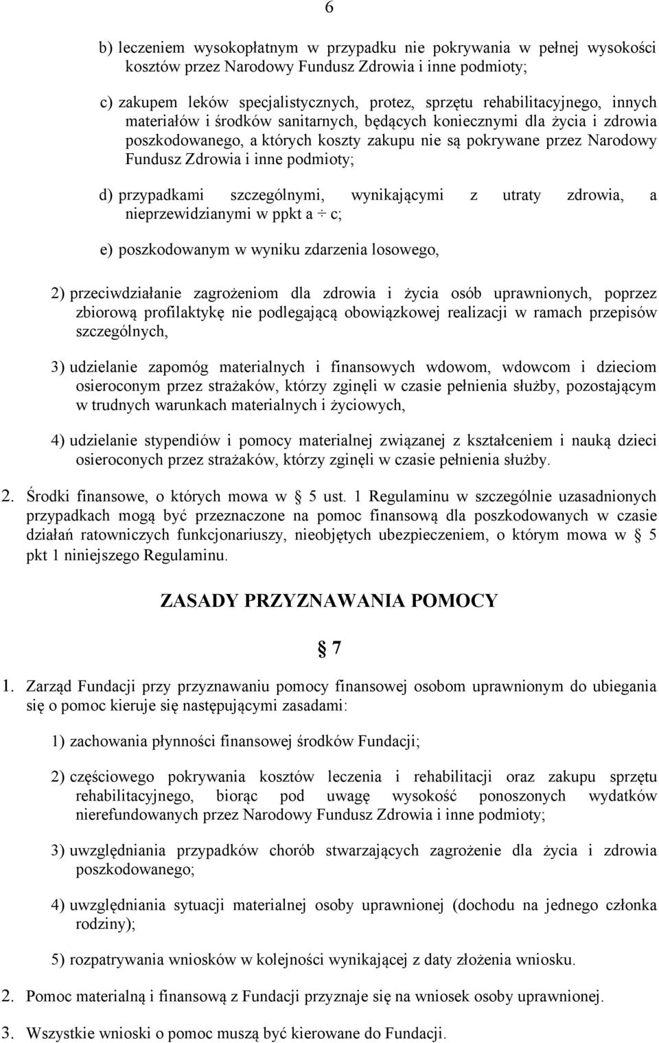 przypadkami szczególnymi, wynikającymi z utraty zdrowia, a nieprzewidzianymi w ppkt a c; e) poszkodowanym w wyniku zdarzenia losowego, 2) przeciwdziałanie zagrożeniom dla zdrowia i życia osób