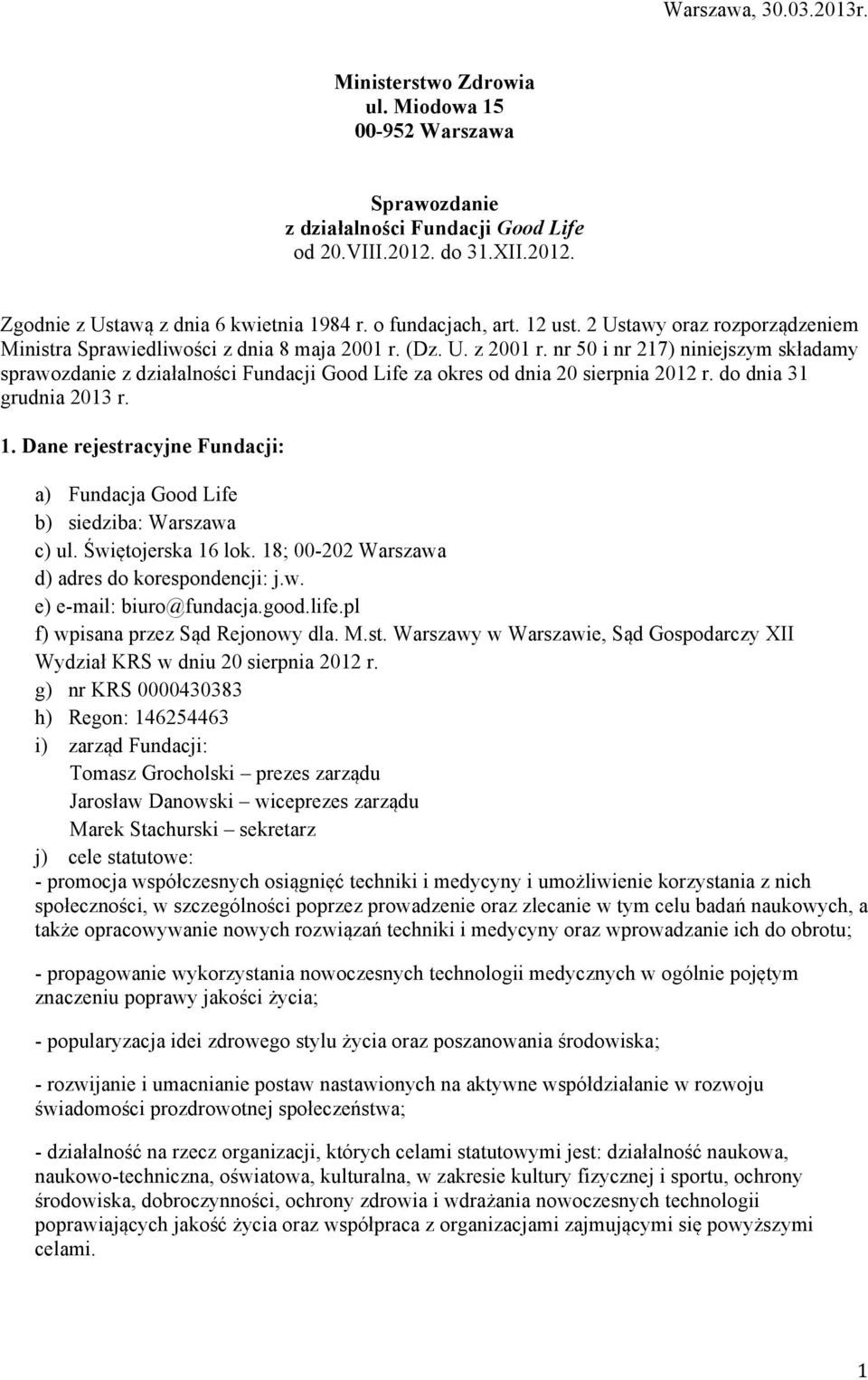 nr 50 i nr 217) niniejszym składamy sprawozdanie z działalności Fundacji Good Life za okres od dnia 20 sierpnia 2012 r. do dnia 31 grudnia 2013 r. 1.