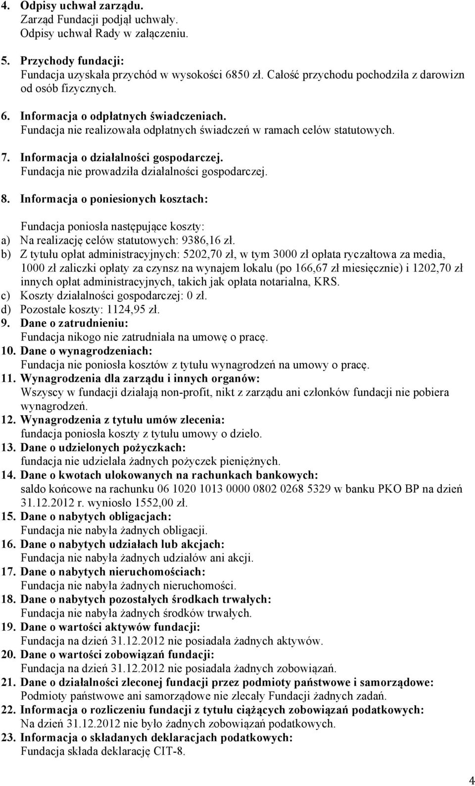 Informacja o działalności gospodarczej. Fundacja nie prowadziła działalności gospodarczej. 8.