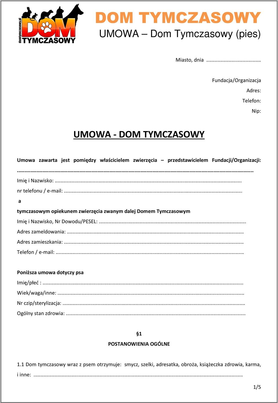 .. Imię i Nazwisko:... nr telefonu / e-mail:... a tymczasowym opiekunem zwierzęcia zwanym dalej Domem Tymczasowym Imię i Nazwisko, Nr Dowodu/PESEL:.