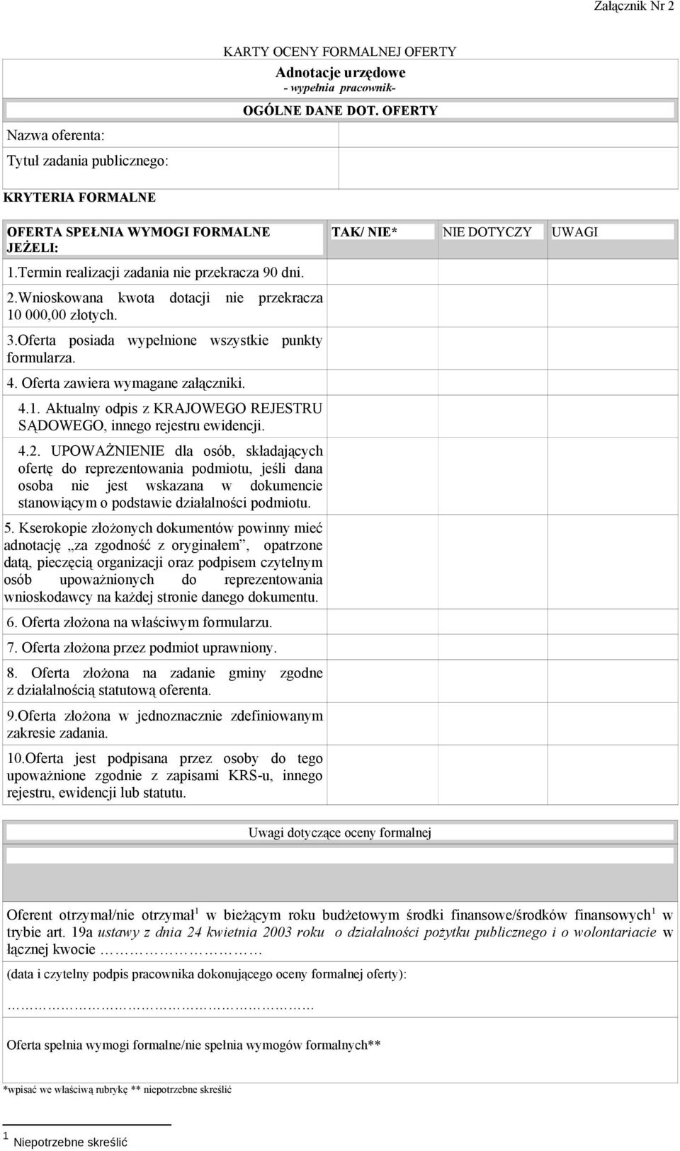 Oferta posiada wypełnione wszystkie punkty formularza. 4. Oferta zawiera wymagane załączniki. 4.1. Aktualny odpis z KRAJOWEGO REJESTRU SĄDOWEGO, innego rejestru ewidencji. 4.2.