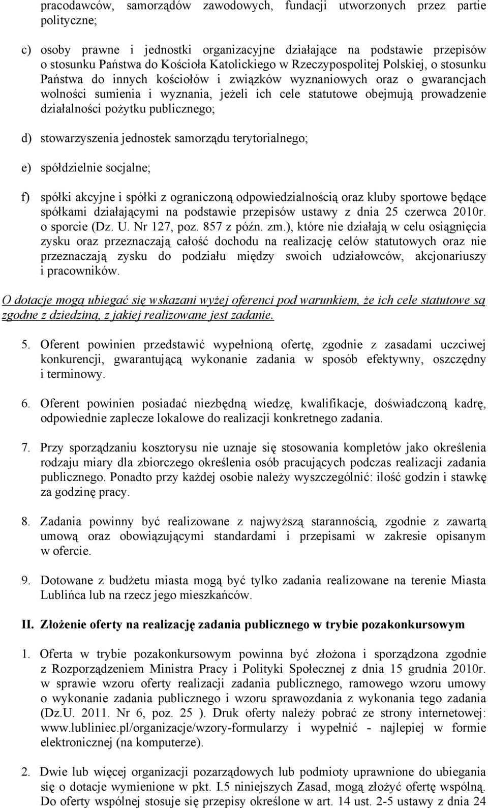 prowadzenie działalności pożytku publicznego; d) stowarzyszenia jednostek samorządu terytorialnego; e) spółdzielnie socjalne; f) spółki akcyjne i spółki z ograniczoną odpowiedzialnością oraz kluby