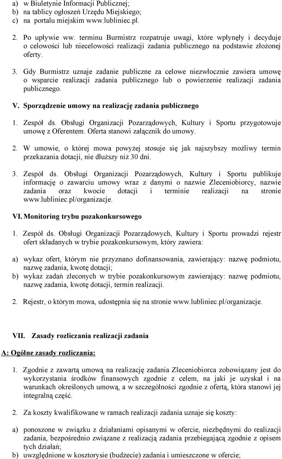 Gdy Burmistrz uznaje zadanie publiczne za celowe niezwłocznie zawiera umowę o wsparcie realizacji zadania publicznego lub o powierzenie realizacji zadania publicznego. V.