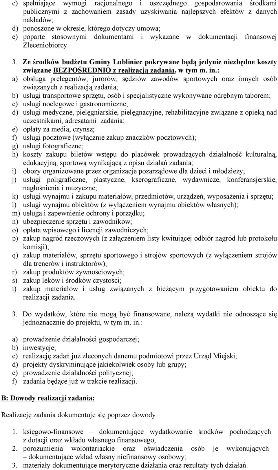 Ze środków budżetu Gminy Lubliniec pokrywane będą jedynie niezbędne koszty związane BEZPOŚREDNIO z realizacją zadania, w tym m. in.
