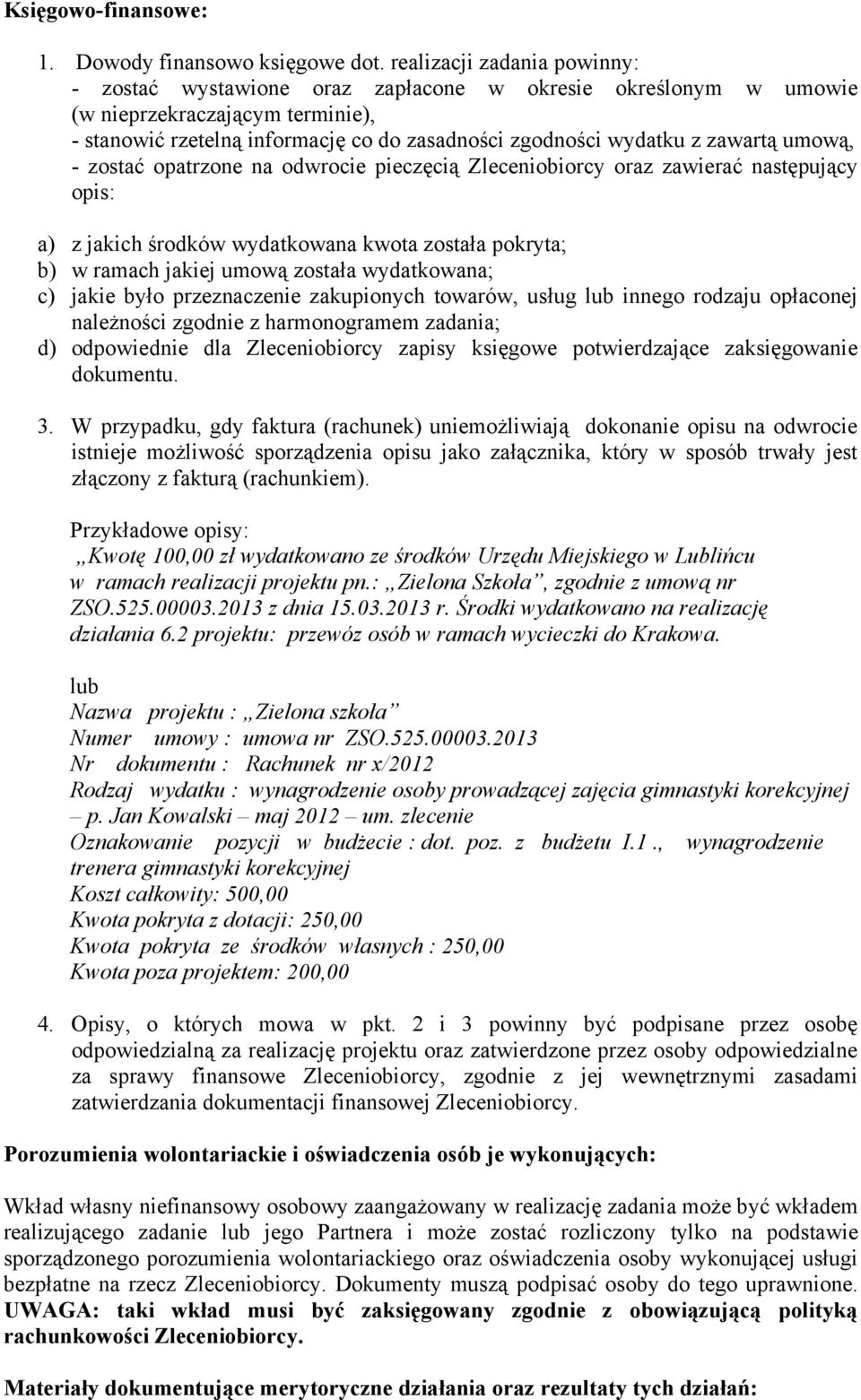 zawartą umową, - zostać opatrzone na odwrocie pieczęcią Zleceniobiorcy oraz zawierać następujący opis: a) z jakich środków wydatkowana kwota została pokryta; b) w ramach jakiej umową została