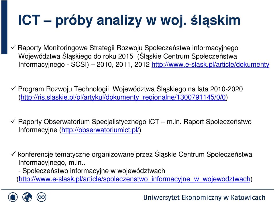 2012 http://www.e-slask.pl/article/dokumenty Program Rozwoju Technologii Województwa Śląskiego na lata 2010-2020 (http://ris.slaskie.