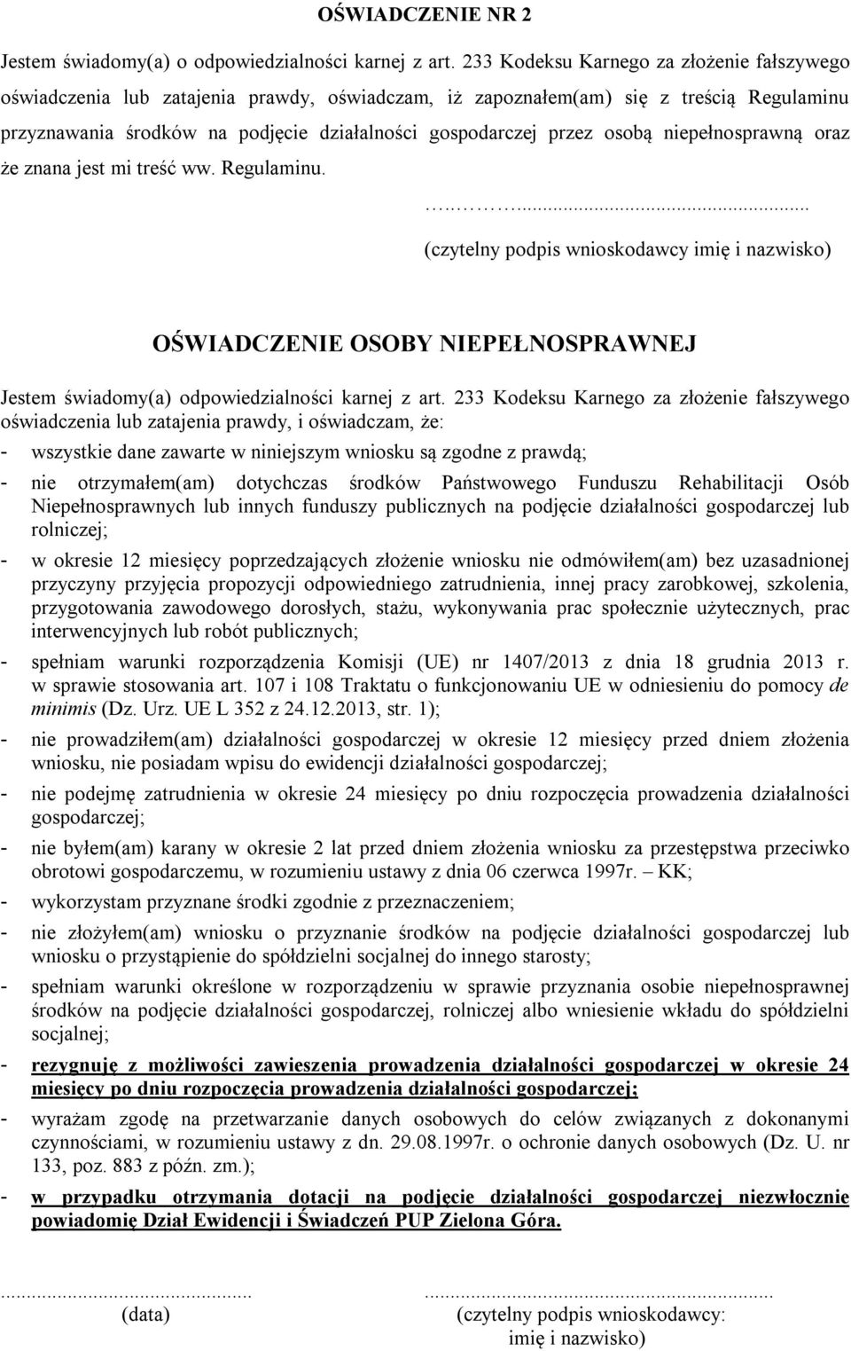 osobą niepełnosprawną oraz że znana jest mi treść ww. Regulaminu...... (czytelny podpis wnioskodawcy imię i nazwisko) OŚWIADCZENIE OSOBY NIEPEŁNOSPRAWNEJ Jestem świadomy(a) odpowiedzialności karnej z art.