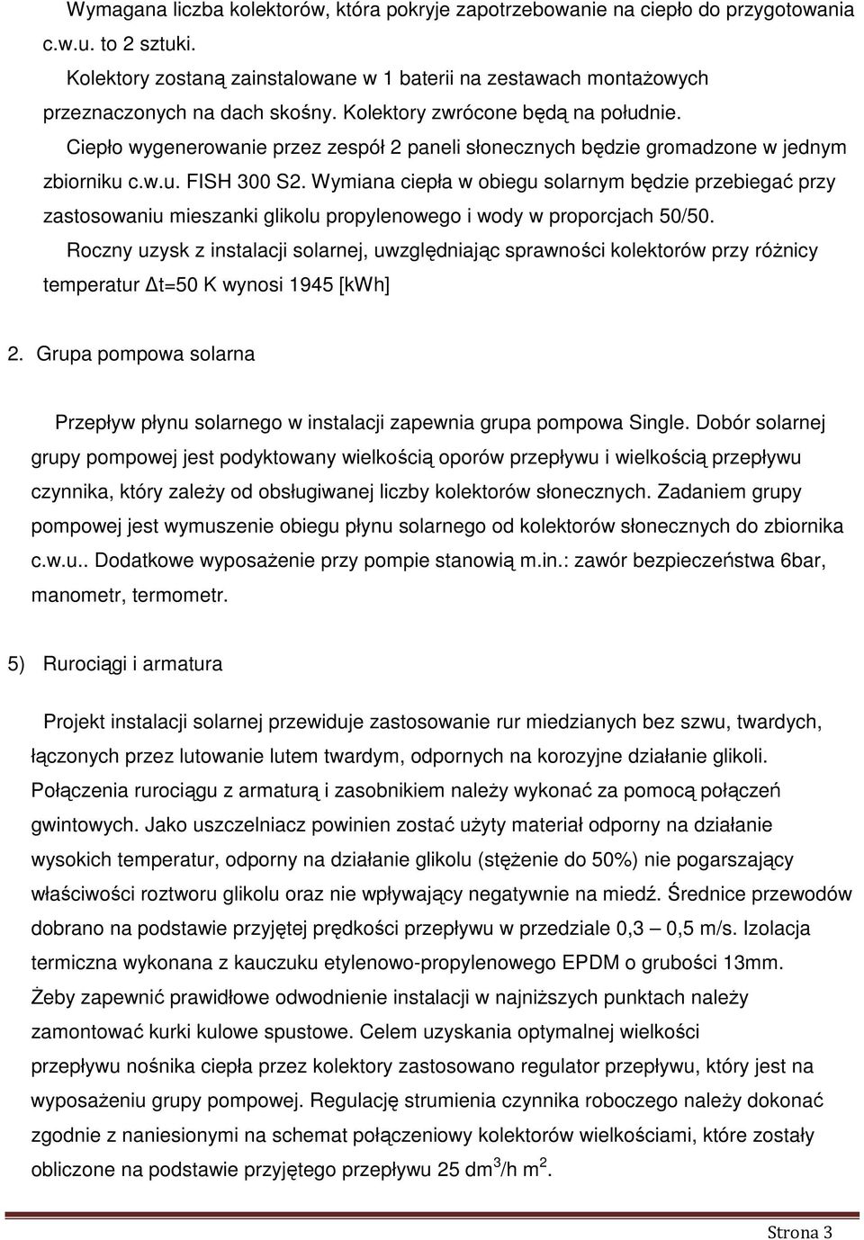 Wymiana cieła w obiegu solarnym będzie rzebiegać rzy zastosowaniu mieszanki glikolu roylenowego i wody w roorcjach 50/50.