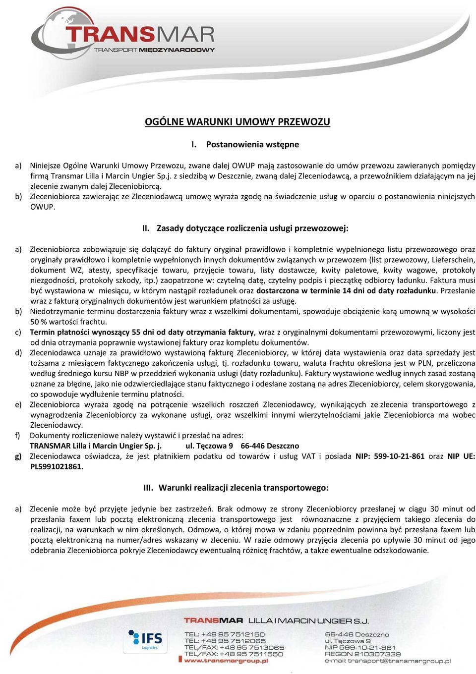 b) Zleceniobiorca zawierając ze Zleceniodawcą umowę wyraża zgodę na świadczenie usług w oparciu o postanowienia niniejszych OWUP. II.