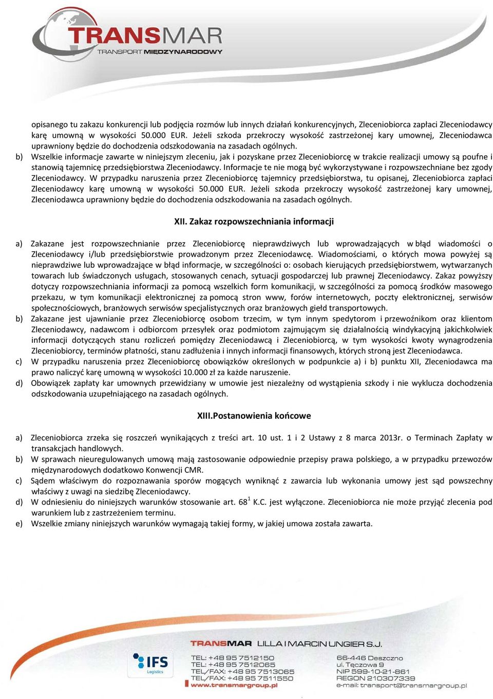 b) Wszelkie informacje zawarte w niniejszym zleceniu, jak i pozyskane przez Zleceniobiorcę w trakcie realizacji umowy są poufne i stanowią tajemnicę przedsiębiorstwa Zleceniodawcy.