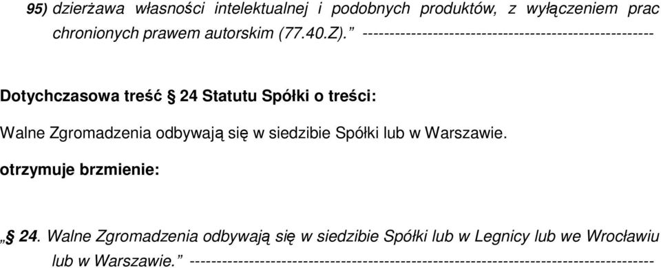 odbywają się w siedzibie Spółki lub w Warszawie. otrzymuje brzmienie: 24.