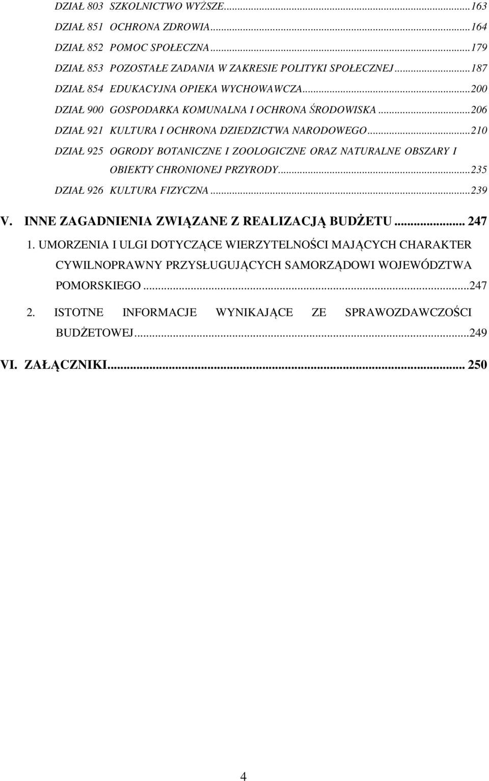 ..210 DZIAŁ 925 OGRODY BOTANICZNE I ZOOLOGICZNE ORAZ NATURALNE OBSZARY I OBIEKTY CHRONIONEJ PRZYRODY...235 DZIAŁ 926 KULTURA FIZYCZNA...239 V.