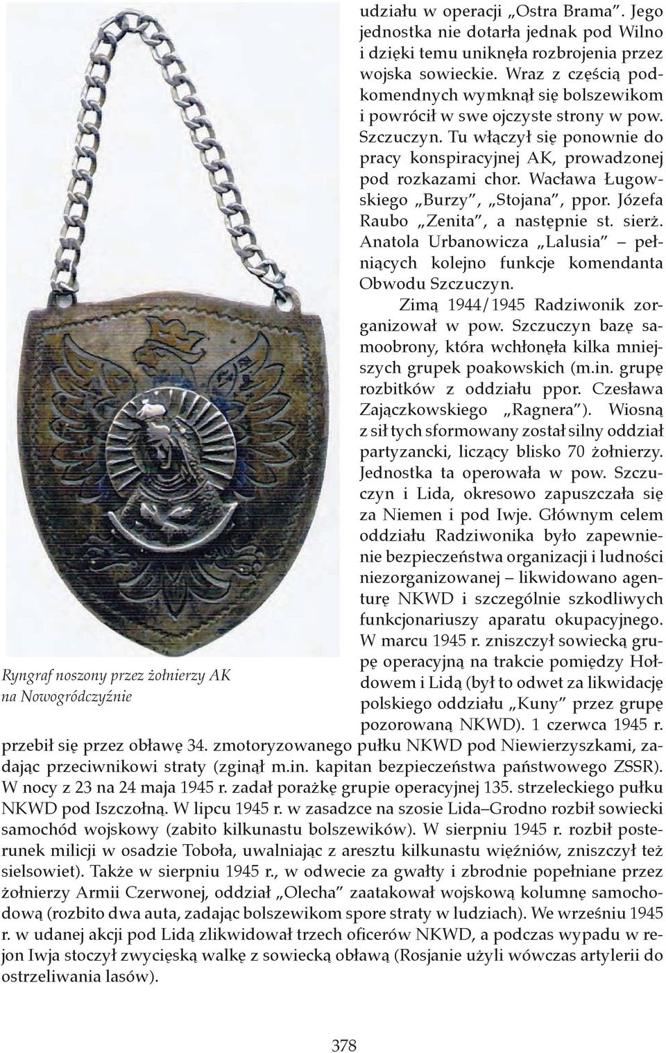 Wacława Ługowskiego Burzy, Stojana, ppor. Józefa Raubo Zenita, a następnie st. sierż. Anatola Urbanowicza Lalusia pełniących kolejno funkcje komendanta Obwodu Szczuczyn.