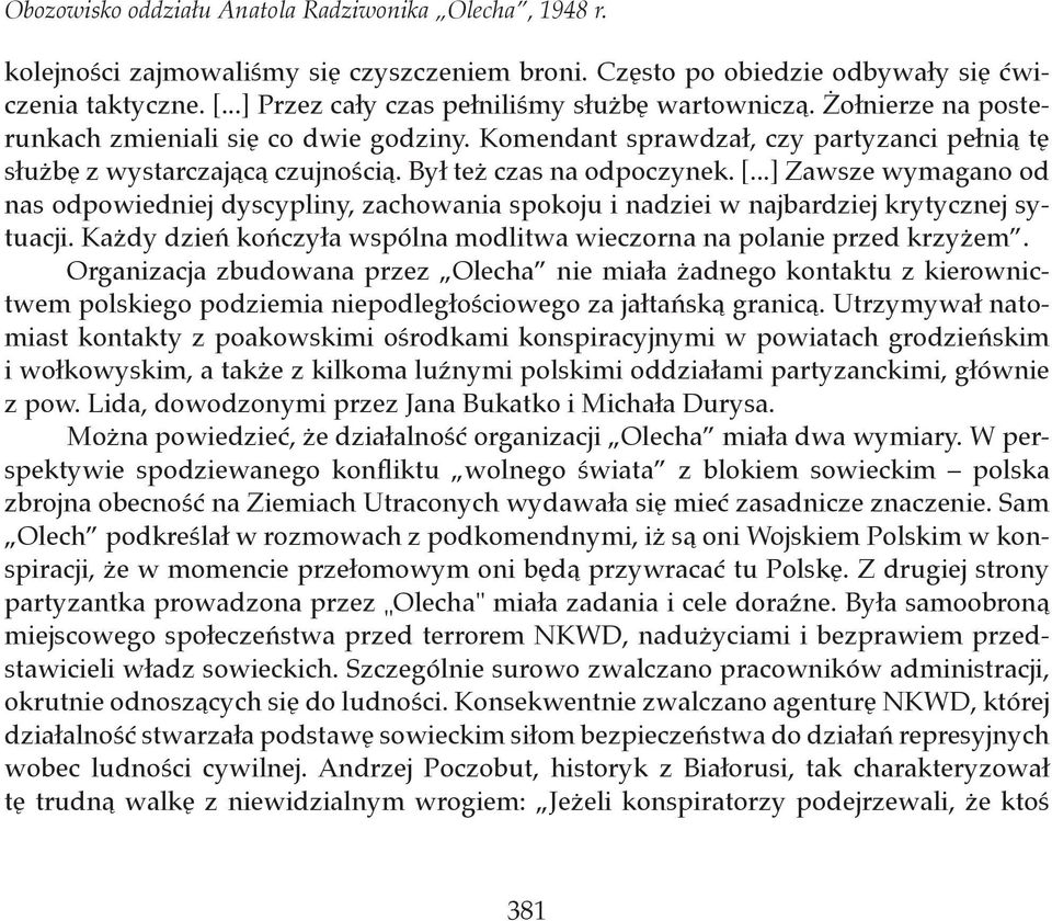 Był też czas na odpoczynek. [...] Zawsze wymagano od nas odpowiedniej dyscypliny, zachowania spokoju i nadziei w najbardziej krytycznej sytuacji.