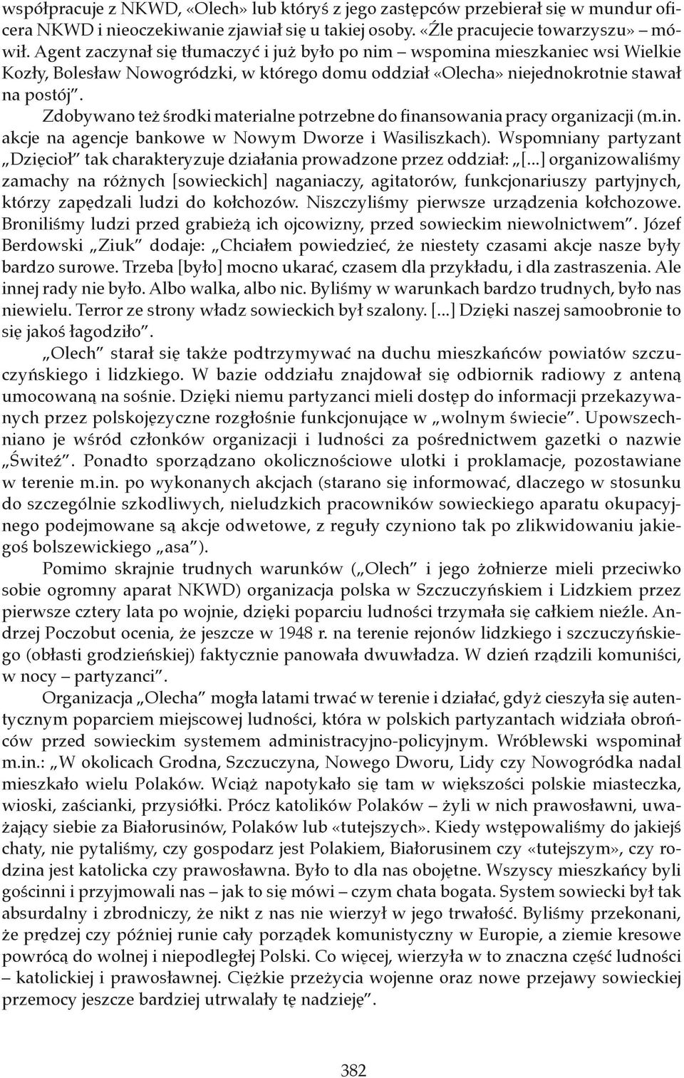 Zdobywano też środki materialne potrzebne do finansowania pracy organizacji (m.in. akcje na agencje bankowe w Nowym Dworze i Wasiliszkach).
