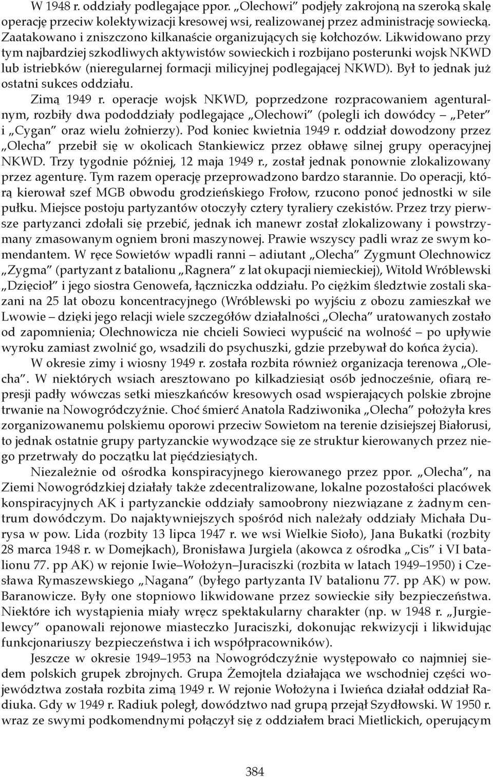 Likwidowano przy tym najbardziej szkodliwych aktywistów sowieckich i rozbijano posterunki wojsk NKWD lub istriebków (nieregularnej formacji milicyjnej podlegającej NKWD).