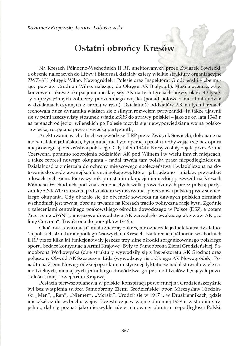 Można oceniać, że w końcowym okresie okupacji niemieckiej siły AK na tych terenach liczyły około 40 tysięcy zaprzysiężonych żołnierzy podziemnego wojska (ponad połowa z nich brała udział w