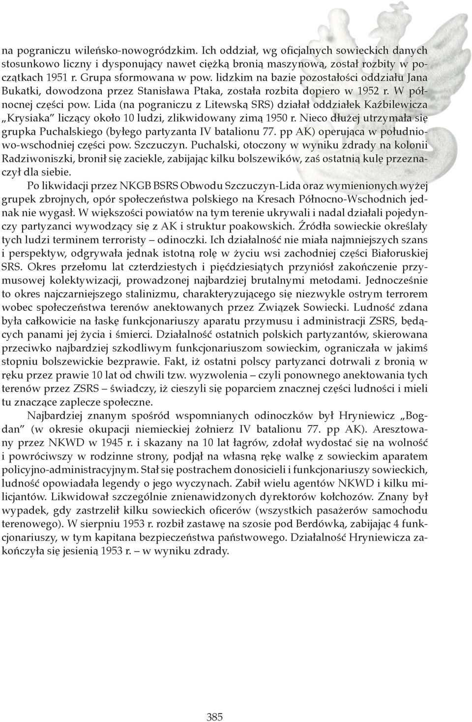 Lida (na pograniczu z Litewską SRS) działał oddziałek Kaźbilewicza Krysiaka liczący około 10 ludzi, zlikwidowany zimą 1950 r.