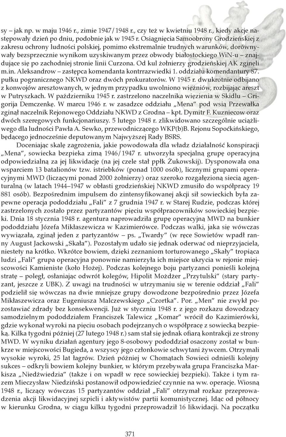 znajdujące się po zachodniej stronie linii Curzona. Od kul żołnierzy grodzieńskiej AK zginęli m.in. Aleksandrow zastępca komendanta kontrrazwiedki 1. oddziału komendantury 87.