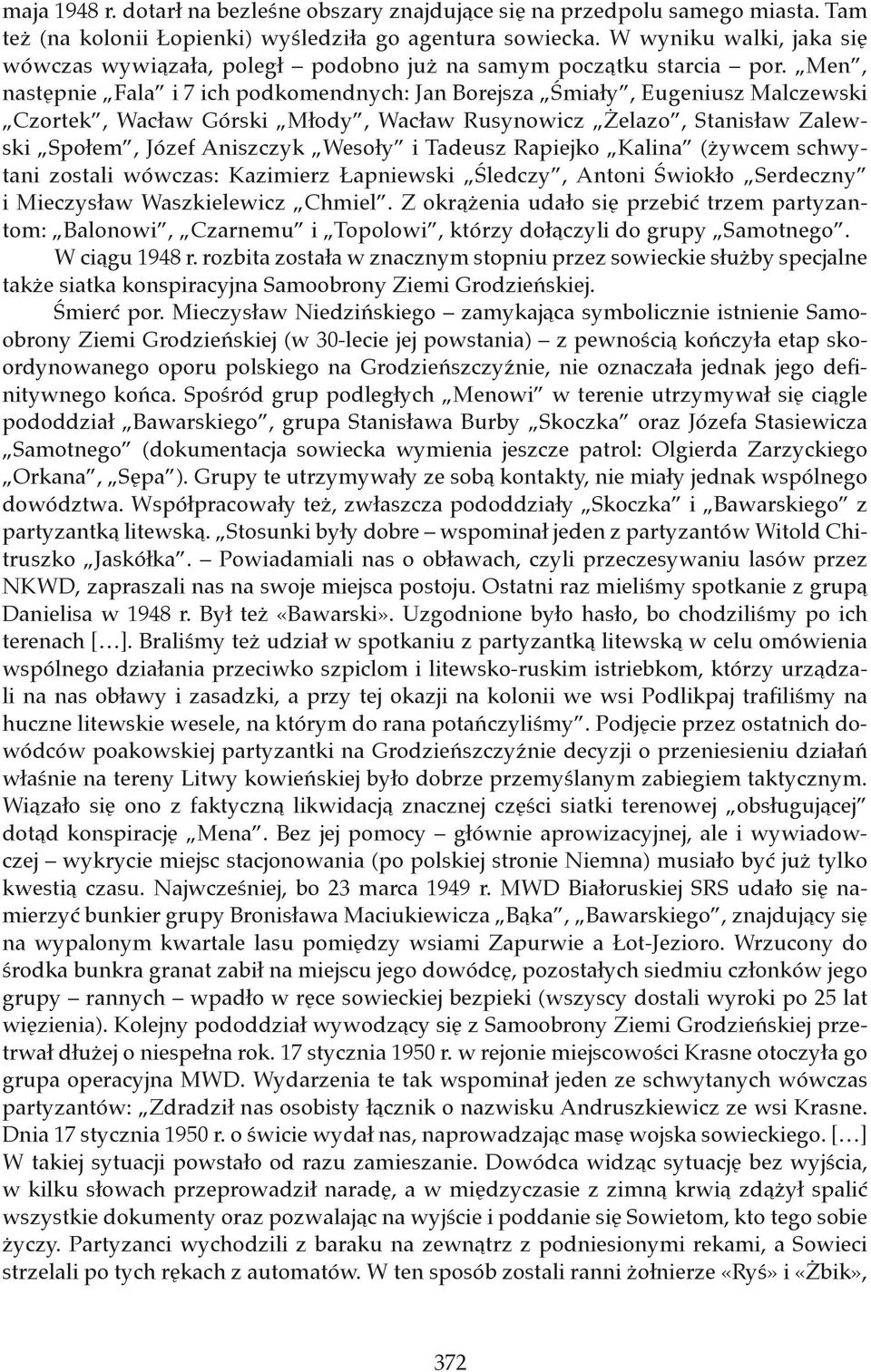 Men, następnie Fala i 7 ich podkomendnych: Jan Borejsza Śmiały, Eugeniusz Malczewski Czortek, Wacław Górski Młody, Wacław Rusynowicz Żelazo, Stanisław Zalewski Społem, Józef Aniszczyk Wesoły i