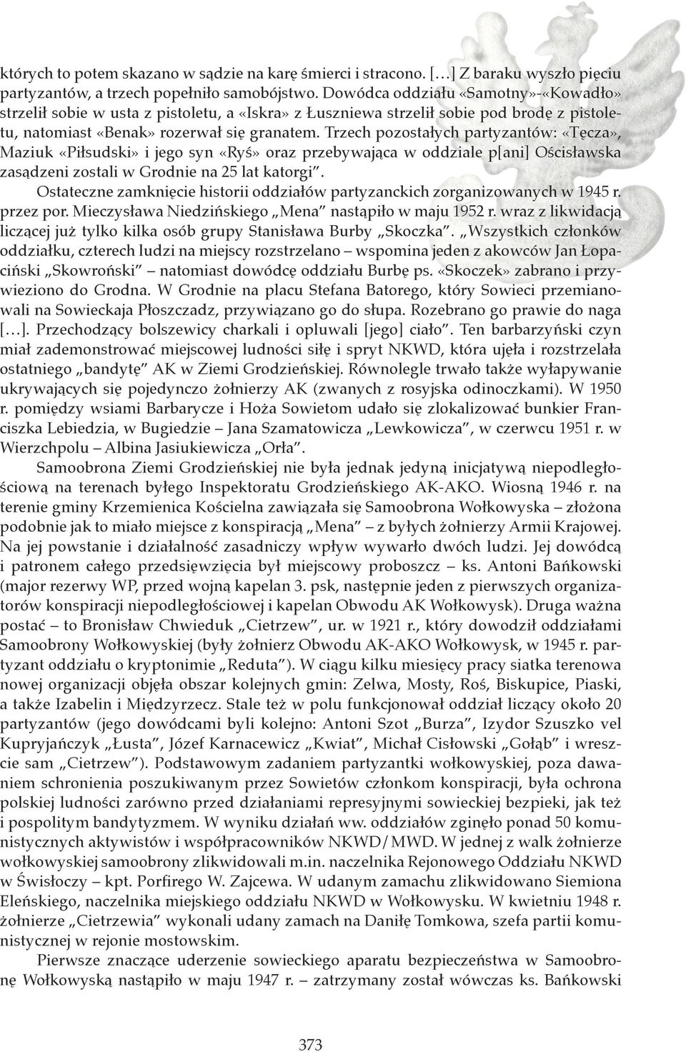 Trzech pozostałych partyzantów: «Tęcza», Maziuk «Piłsudski» i jego syn «Ryś» oraz przebywająca w oddziale p[ani] Ościsławska zasądzeni zostali w Grodnie na 25 lat katorgi.