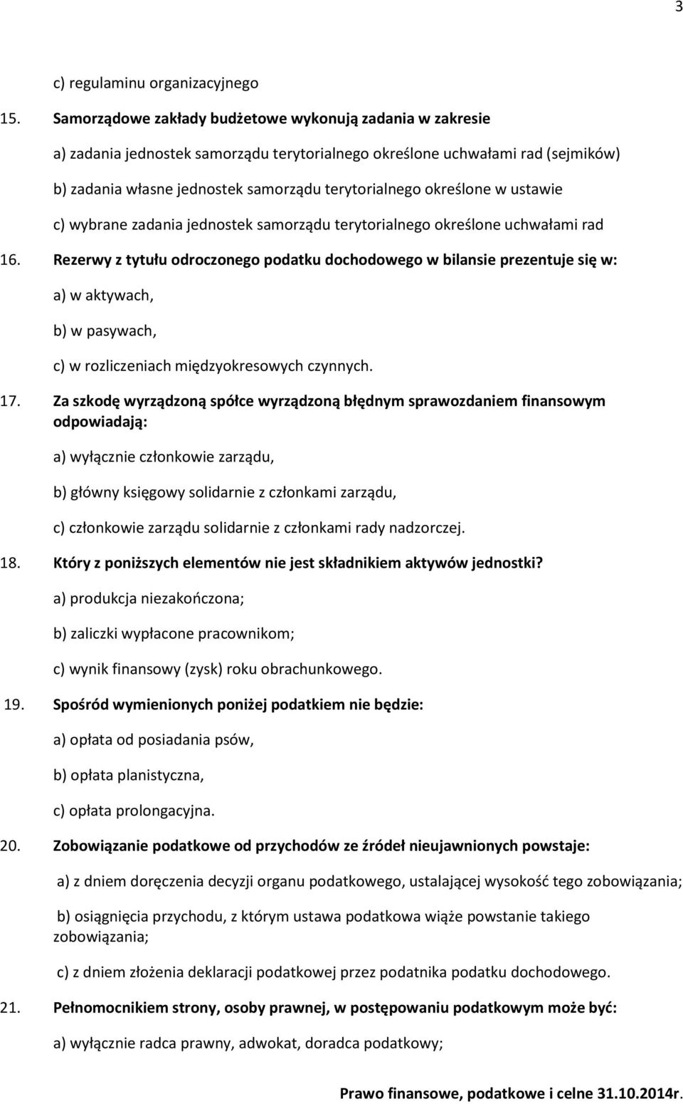 określone w ustawie c) wybrane zadania jednostek samorządu terytorialnego określone uchwałami rad 16.