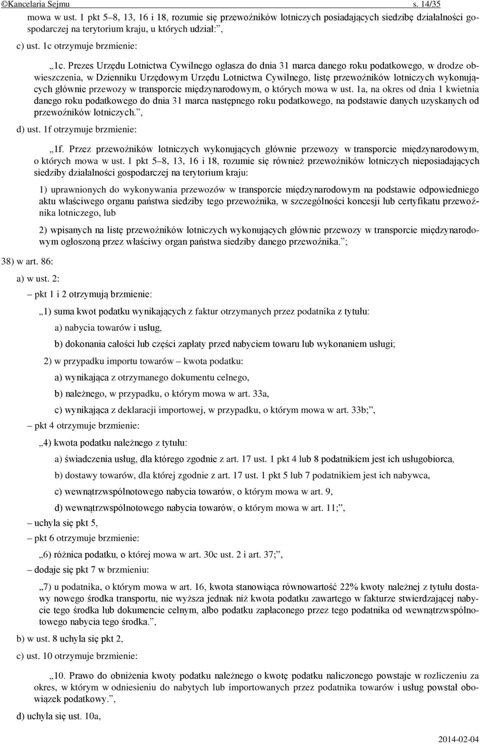 Prezes Urzędu Lotnictwa Cywilnego ogłasza do dnia 31 marca danego roku podatkowego, w drodze obwieszczenia, w Dzienniku Urzędowym Urzędu Lotnictwa Cywilnego, listę przewoźników lotniczych