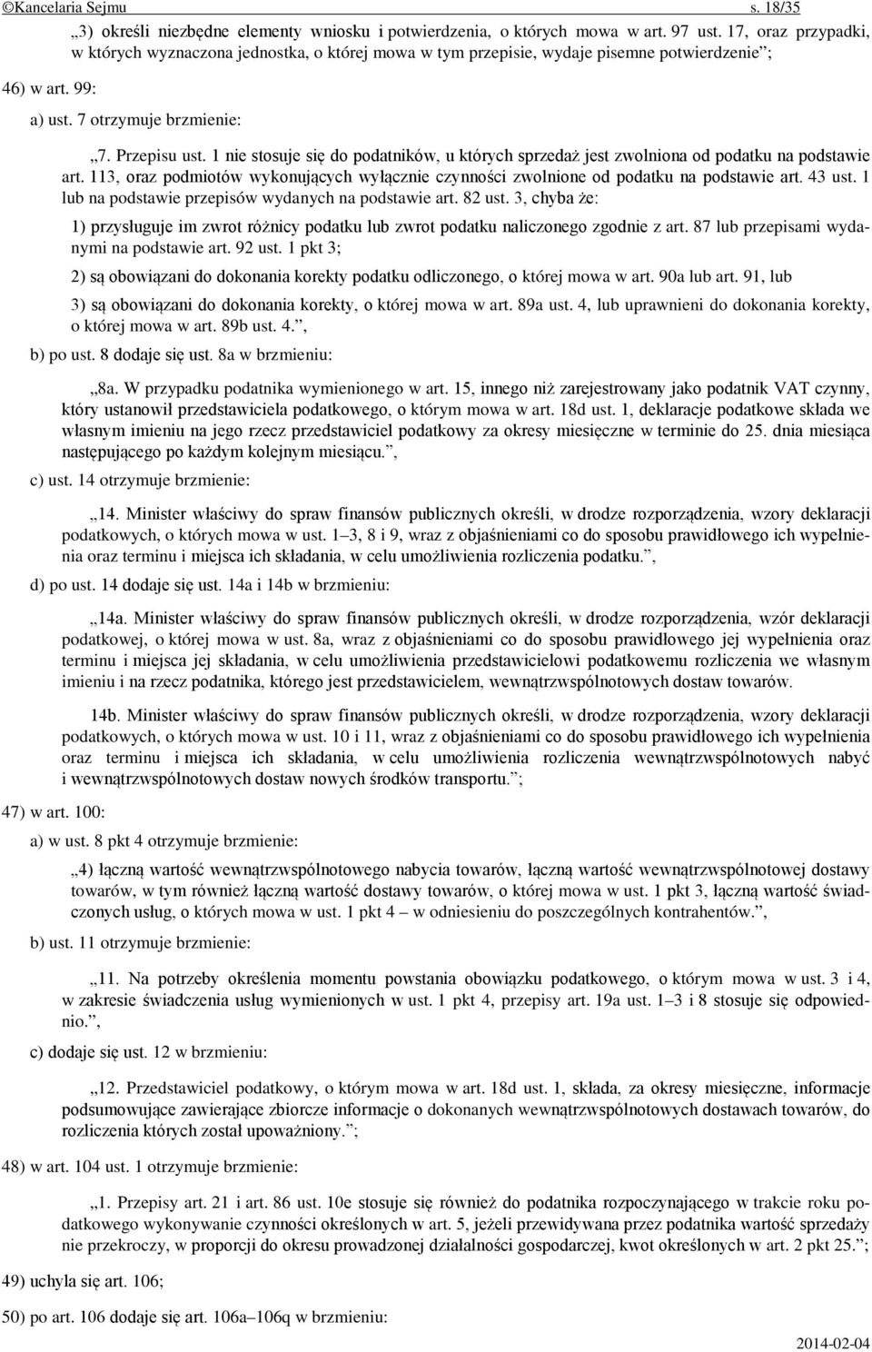 1 nie stosuje się do podatników, u których sprzedaż jest zwolniona od podatku na podstawie art. 113, oraz podmiotów wykonujących wyłącznie czynności zwolnione od podatku na podstawie art. 43 ust.