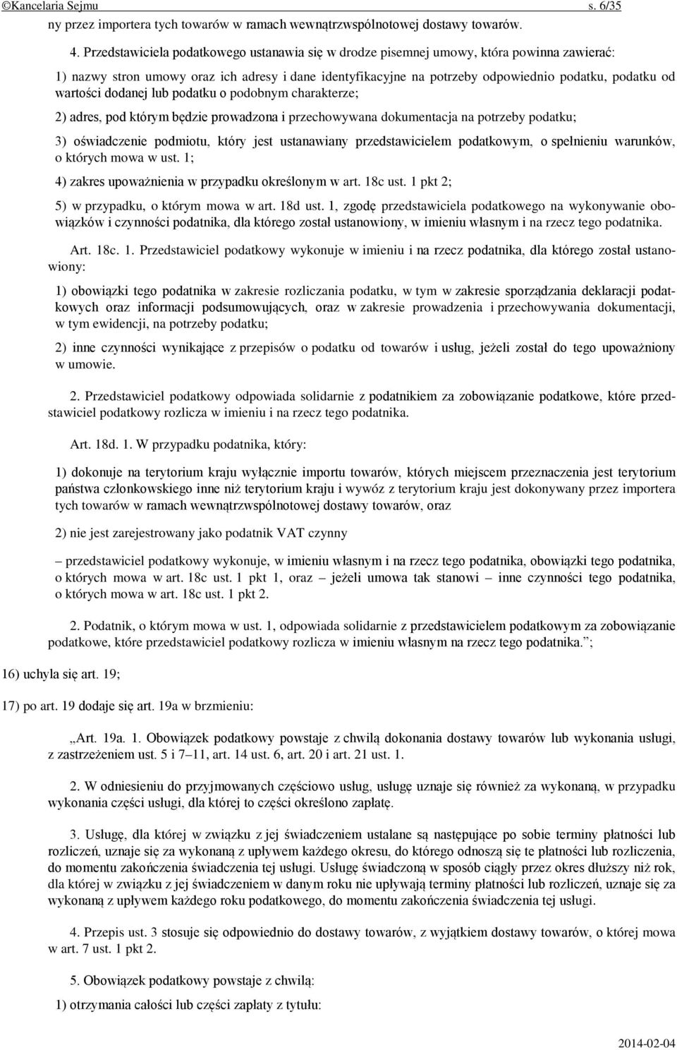 wartości dodanej lub podatku o podobnym charakterze; 2) adres, pod którym będzie prowadzona i przechowywana dokumentacja na potrzeby podatku; 3) oświadczenie podmiotu, który jest ustanawiany