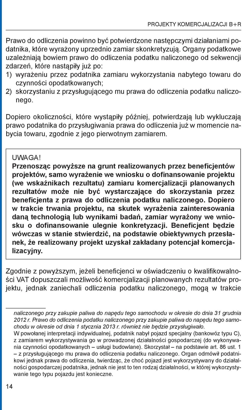 czynności opodatkowanych; 2) skorzystaniu z przysługującego mu prawa do odliczenia podatku naliczonego.