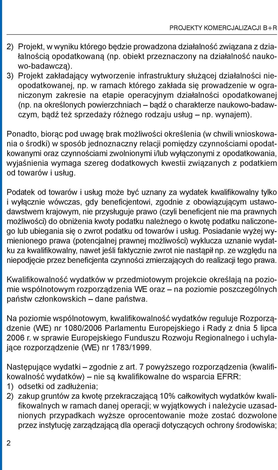 w ramach którego zakłada się prowadzenie w ograniczonym zakresie na etapie operacyjnym działalności opodatkowanej (np.