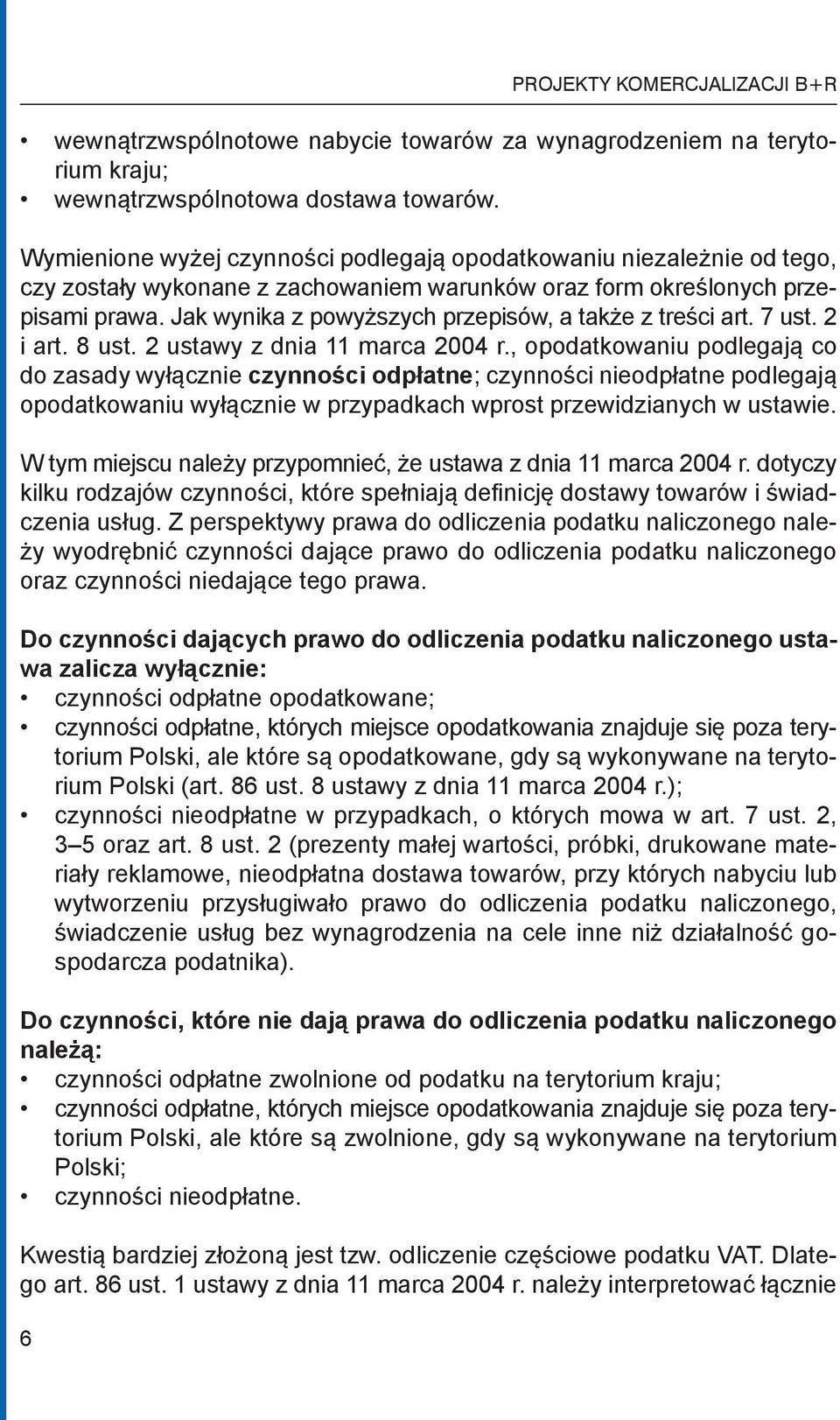 Jak wynika z powyższych przepisów, a także z treści art. 7 ust. 2 i art. 8 ust. 2 ustawy z dnia 11 marca 2004 r.