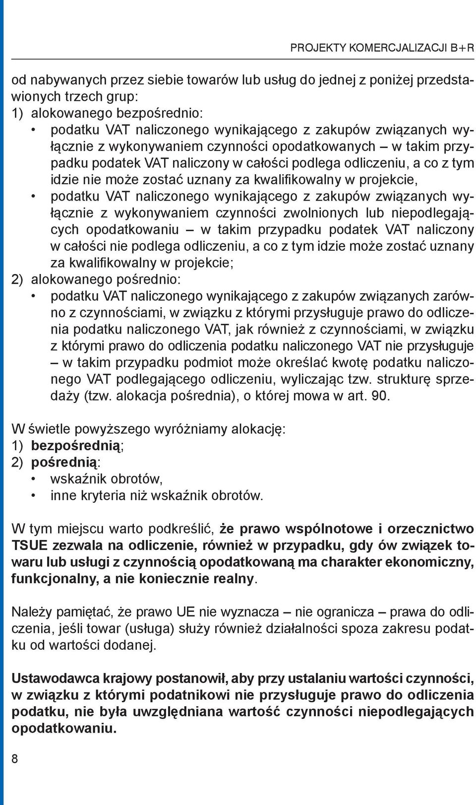 projekcie, podatku VAT naliczonego wynikającego z zakupów związanych wyłącznie z wykonywaniem czynności zwolnionych lub niepodlegających opodatkowaniu w takim przypadku podatek VAT naliczony w